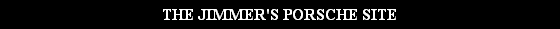 THE JIMMER'S PORSCHE SITE